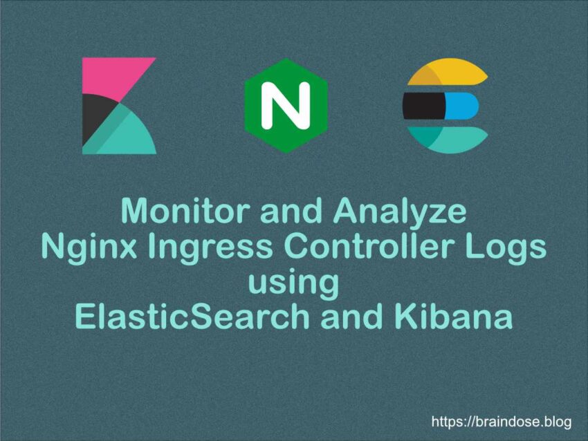 Monitor and Analyse Nginx Ingress Controller Logs using Kibana and ElasticSearch